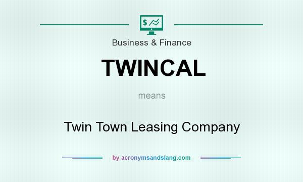 What does TWINCAL mean? It stands for Twin Town Leasing Company