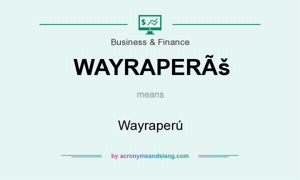 What does WAYRAPERÃš mean? It stands for Wayraperú