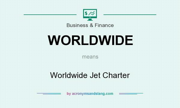 What does WORLDWIDE mean? It stands for Worldwide Jet Charter