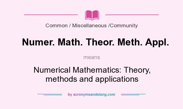 What does Numer. Math. Theor. Meth. Appl. mean? It stands for Numerical Mathematics: Theory, methods and applications
