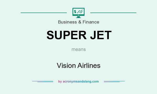 What does SUPER JET mean? It stands for Vision Airlines