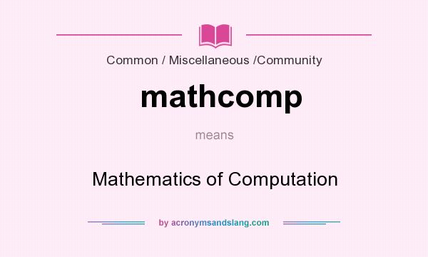 What does mathcomp mean? It stands for Mathematics of Computation