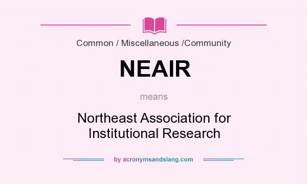 What does NEAIR mean? It stands for Northeast Association for Institutional Research