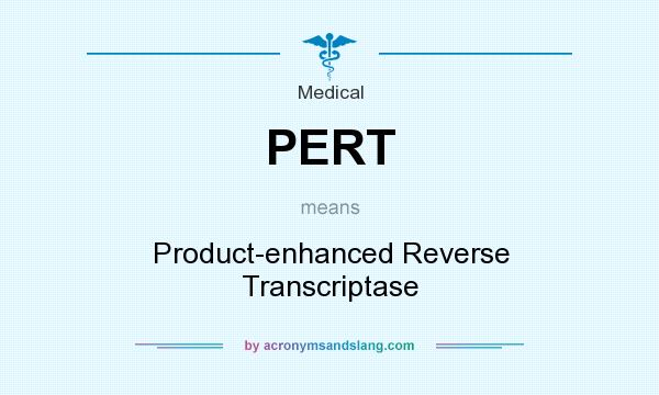 What does PERT mean? It stands for Product-enhanced Reverse Transcriptase