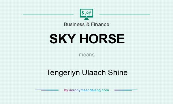 What does SKY HORSE mean? It stands for Tengeriyn Ulaach Shine