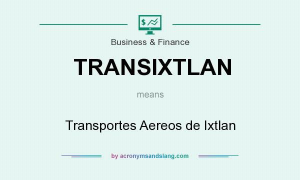 What does TRANSIXTLAN mean? It stands for Transportes Aereos de Ixtlan