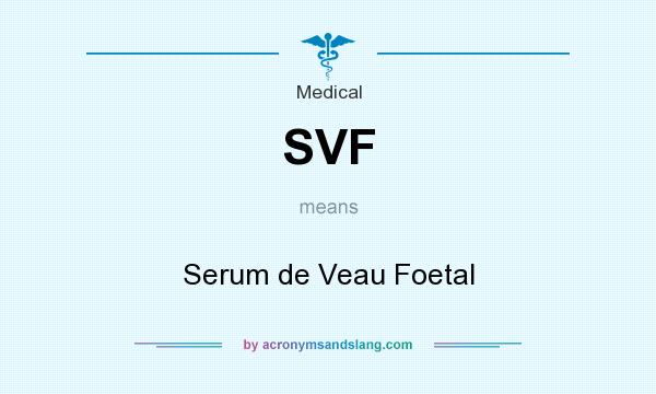 What does SVF mean? It stands for Serum de Veau Foetal