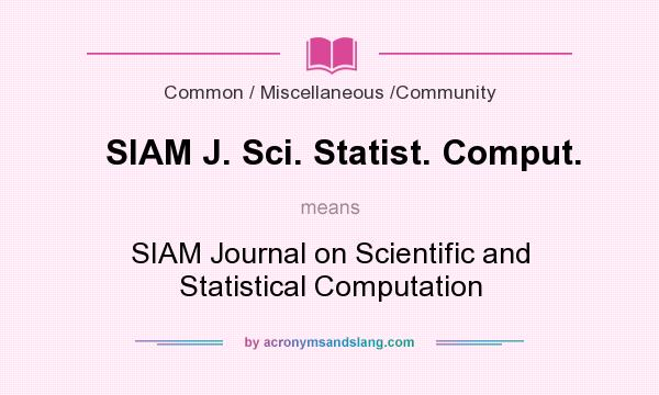 What does SIAM J. Sci. Statist. Comput. mean? It stands for SIAM Journal on Scientific and Statistical Computation