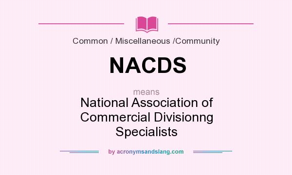 What does NACDS mean? It stands for National Association of Commercial Divisionng Specialists