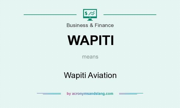 What does WAPITI mean? It stands for Wapiti Aviation