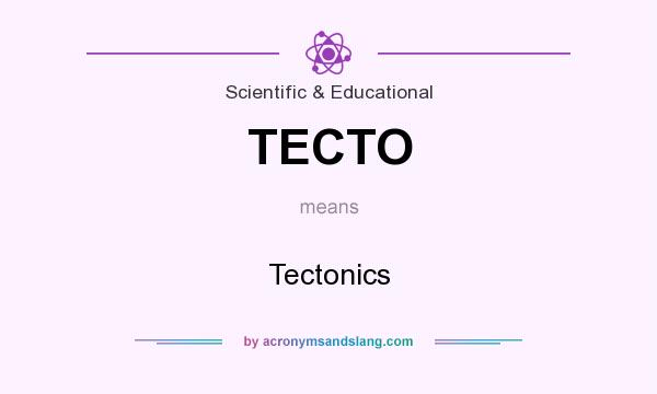 What does TECTO mean? It stands for Tectonics