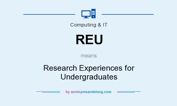 What does REU mean? It stands for Research Experiences for Undergraduates