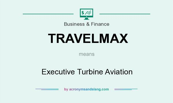 What does TRAVELMAX mean? It stands for Executive Turbine Aviation