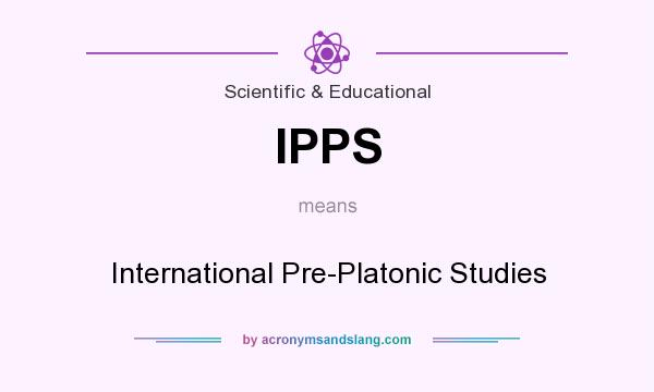 What does IPPS mean? It stands for International Pre-Platonic Studies
