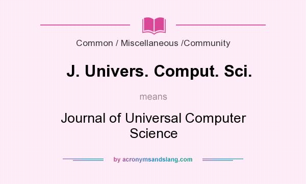 What does J. Univers. Comput. Sci. mean? It stands for Journal of Universal Computer Science