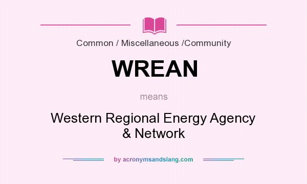 What does WREAN mean? It stands for Western Regional Energy Agency & Network