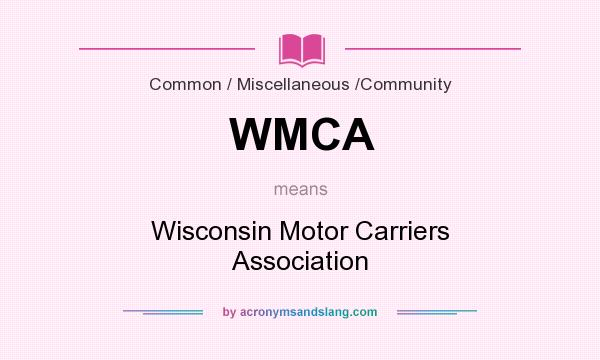 What does WMCA mean? It stands for Wisconsin Motor Carriers Association