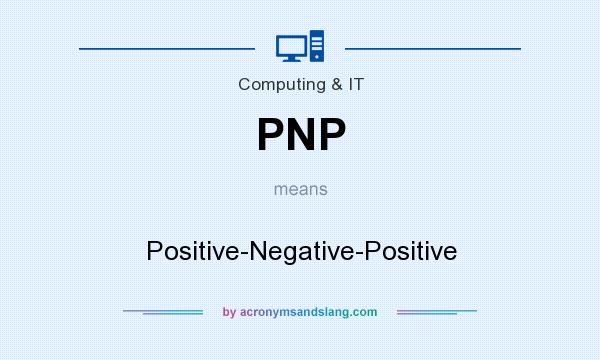 What does PNP mean? It stands for Positive-Negative-Positive