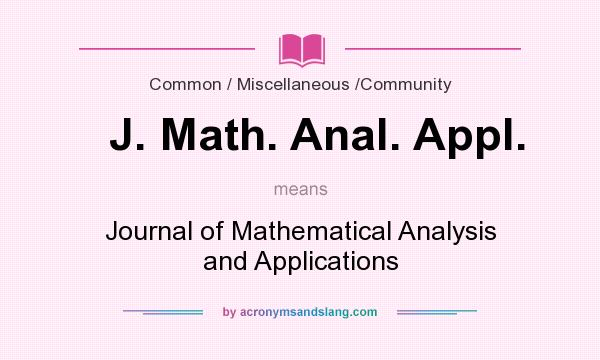What does J. Math. Anal. Appl. mean? It stands for Journal of Mathematical Analysis and Applications