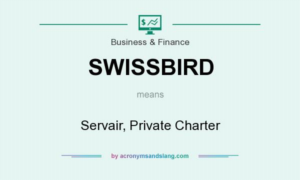 What does SWISSBIRD mean? It stands for Servair, Private Charter