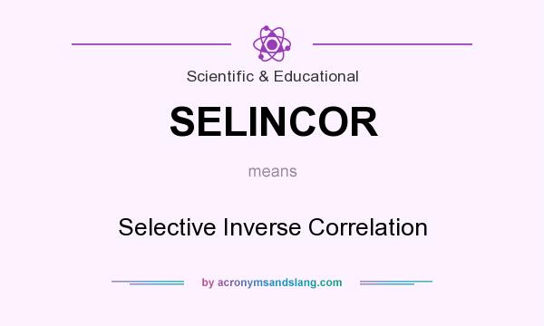 What does SELINCOR mean? It stands for Selective Inverse Correlation