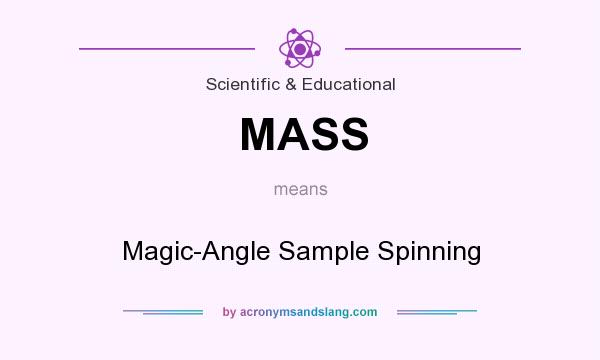 What does MASS mean? It stands for Magic-Angle Sample Spinning