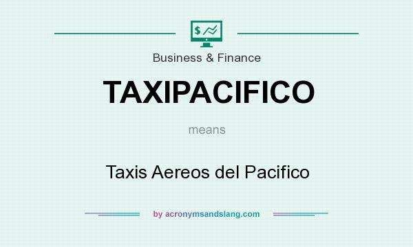 What does TAXIPACIFICO mean? It stands for Taxis Aereos del Pacifico