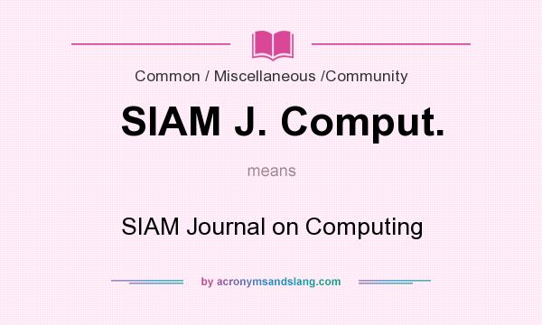 What does SIAM J. Comput. mean? It stands for SIAM Journal on Computing