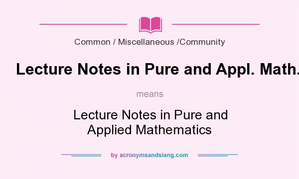 What does Lecture Notes in Pure and Appl. Math. mean? It stands for Lecture Notes in Pure and Applied Mathematics