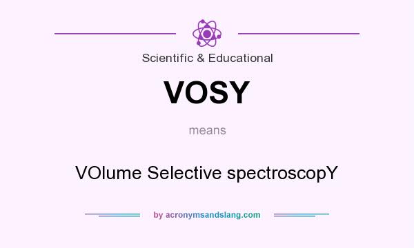What does VOSY mean? It stands for VOlume Selective spectroscopY