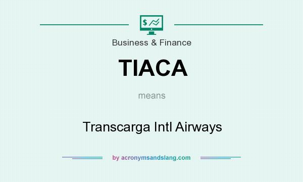 What does TIACA mean? It stands for Transcarga Intl Airways