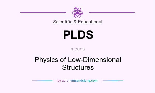 What does PLDS mean? It stands for Physics of Low-Dimensional Structures