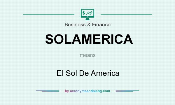 What does SOLAMERICA mean? It stands for El Sol De America