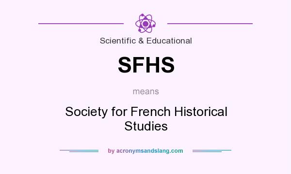 What does SFHS mean? It stands for Society for French Historical Studies