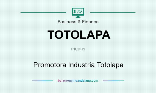 What does TOTOLAPA mean? It stands for Promotora Industria Totolapa