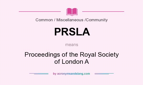 What does PRSLA mean? It stands for Proceedings of the Royal Society of London A