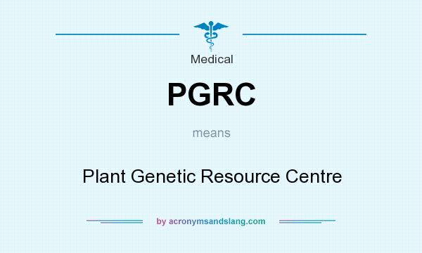 What does PGRC mean? It stands for Plant Genetic Resource Centre