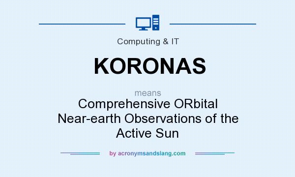 What does KORONAS mean? It stands for Comprehensive ORbital Near-earth Observations of the Active Sun