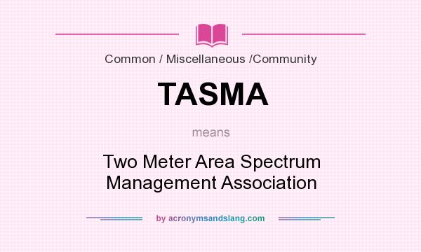 What does TASMA mean? It stands for Two Meter Area Spectrum Management Association