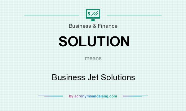 What does SOLUTION mean? It stands for Business Jet Solutions