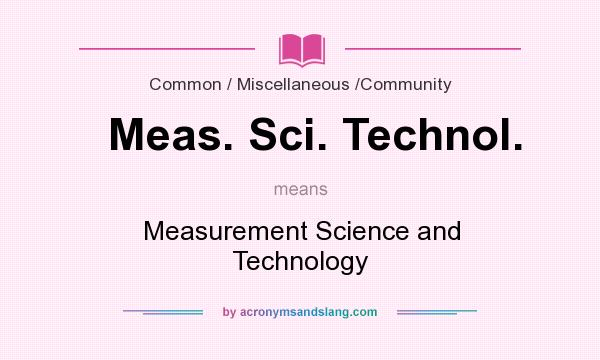 What does Meas. Sci. Technol. mean? It stands for Measurement Science and Technology
