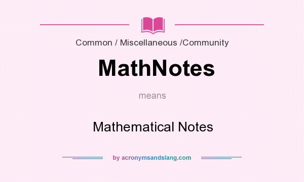 What does MathNotes mean? It stands for Mathematical Notes