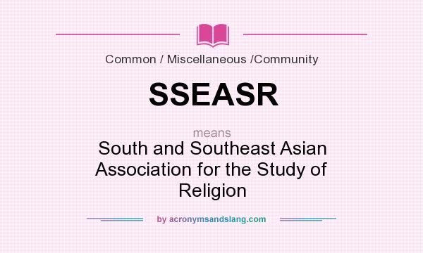 What does SSEASR mean? It stands for South and Southeast Asian Association for the Study of Religion