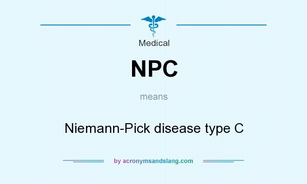 What does NPC mean? It stands for Niemann-Pick disease type C