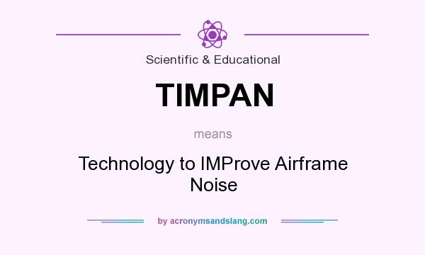 What does TIMPAN mean? It stands for Technology to IMProve Airframe Noise