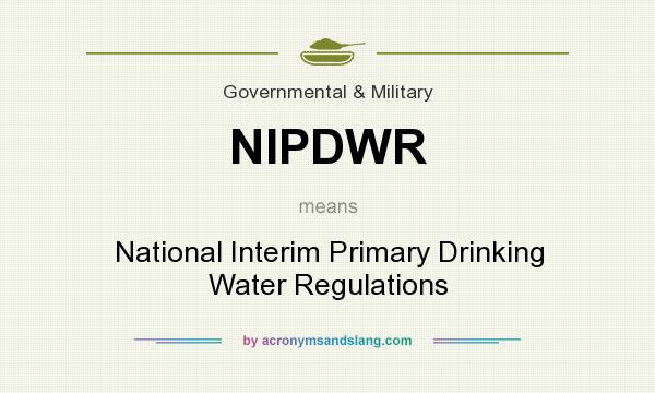 What does NIPDWR mean? It stands for National Interim Primary Drinking Water Regulations