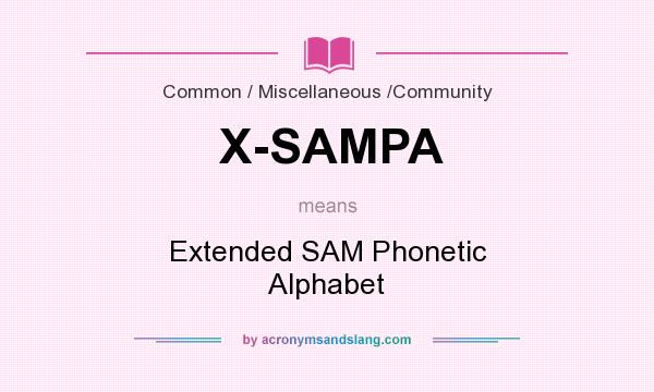 What does X-SAMPA mean? It stands for Extended SAM Phonetic Alphabet
