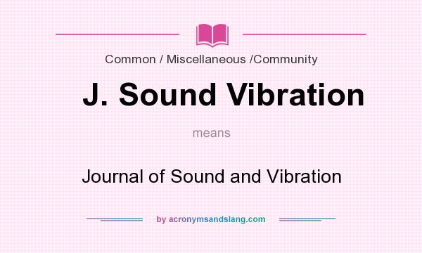 What does J. Sound Vibration mean? It stands for Journal of Sound and Vibration