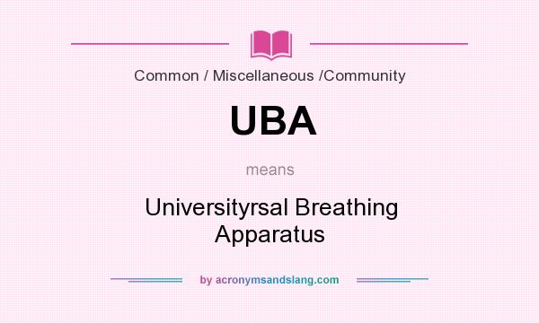 What does UBA mean? It stands for Universityrsal Breathing Apparatus