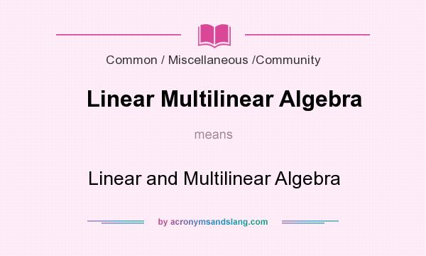 What does Linear Multilinear Algebra mean? It stands for Linear and Multilinear Algebra